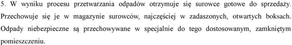 Przechowuje się je w magazynie surowców, najczęściej w zadaszonych,