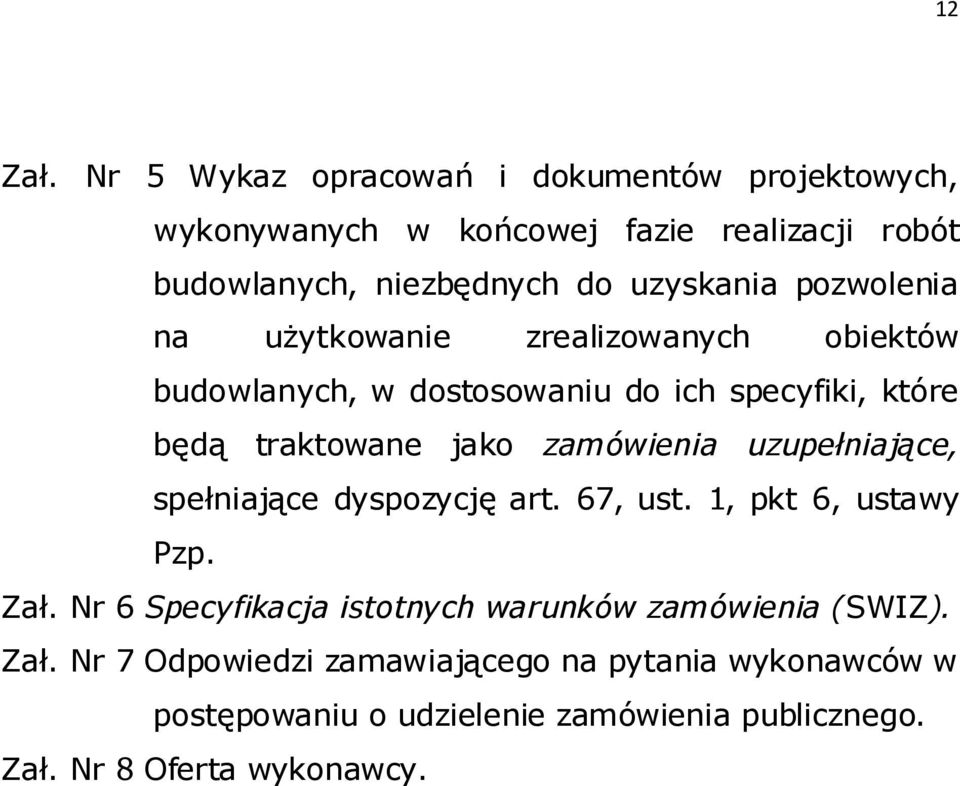 pozwolenia na użytkowanie zrealizowanych obiektów budowlanych, w dostosowaniu do ich specyfiki, które będą traktowane jako zamówienia