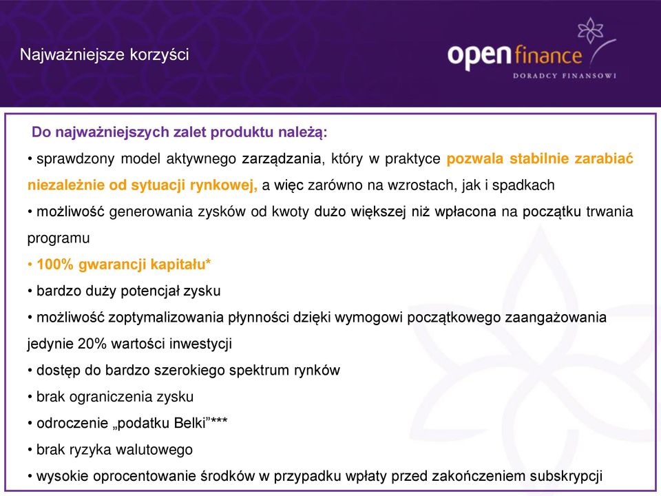 kapitału* bardzo duży potencjał zysku możliwość zoptymalizowania płynności dzięki wymogowi początkowego zaangażowania jedynie 20% wartości inwestycji dostęp do bardzo