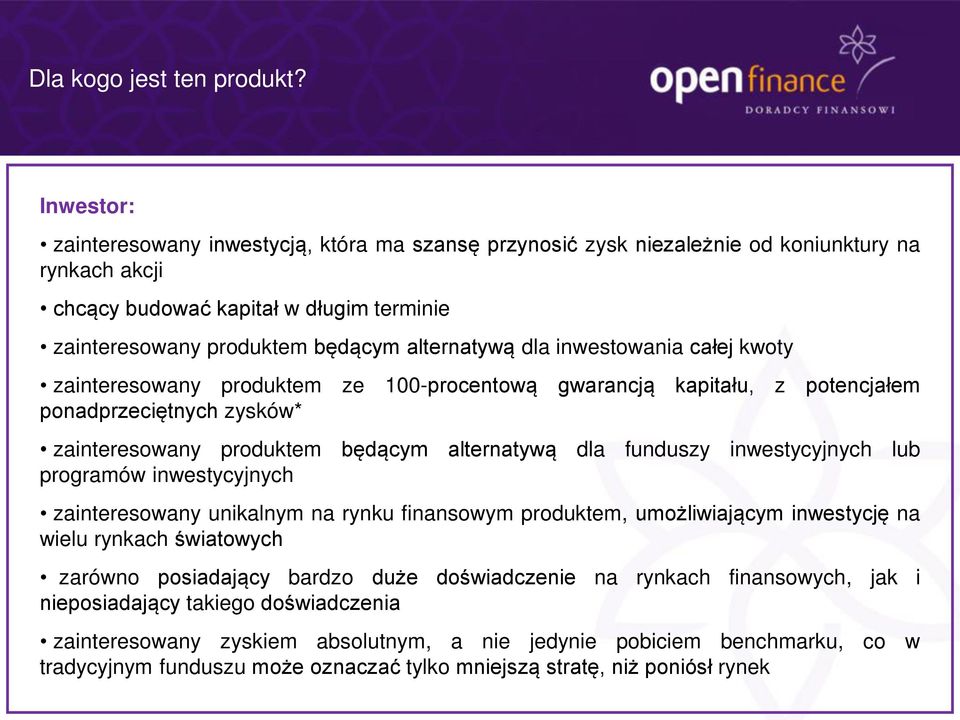 dla inwestowania całej kwoty zainteresowany produktem ze 100-procentową gwarancją kapitału, z potencjałem ponadprzeciętnych zysków* zainteresowany produktem będącym alternatywą dla funduszy