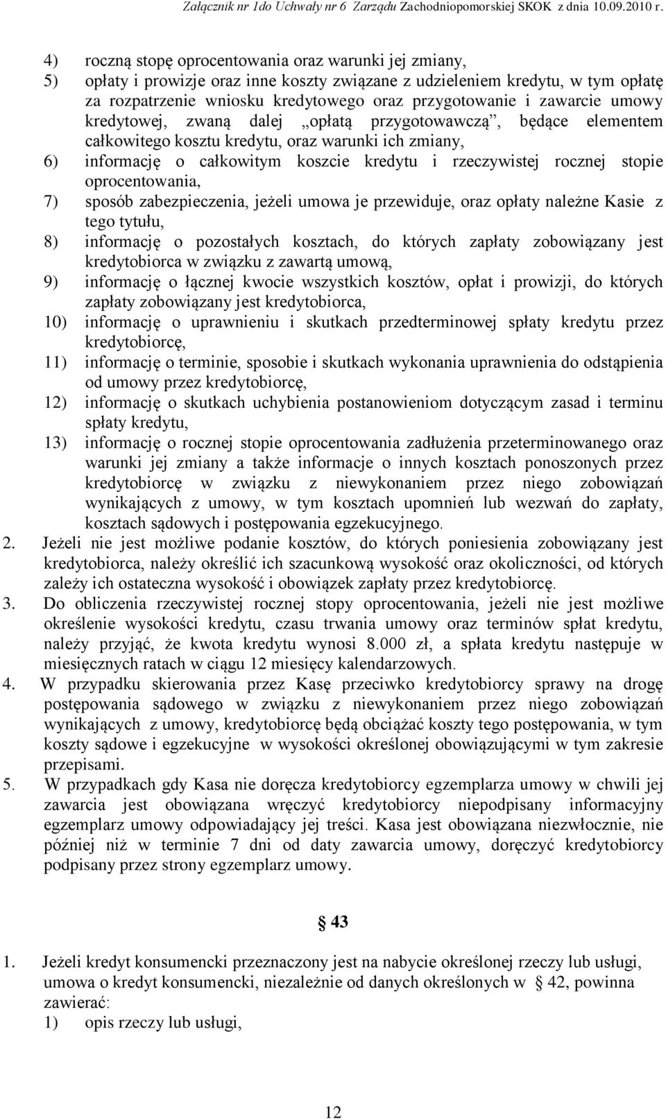 stopie oprocentowania, 7) sposób zabezpieczenia, jeżeli umowa je przewiduje, oraz opłaty należne Kasie z tego tytułu, 8) informację o pozostałych kosztach, do których zapłaty zobowiązany jest