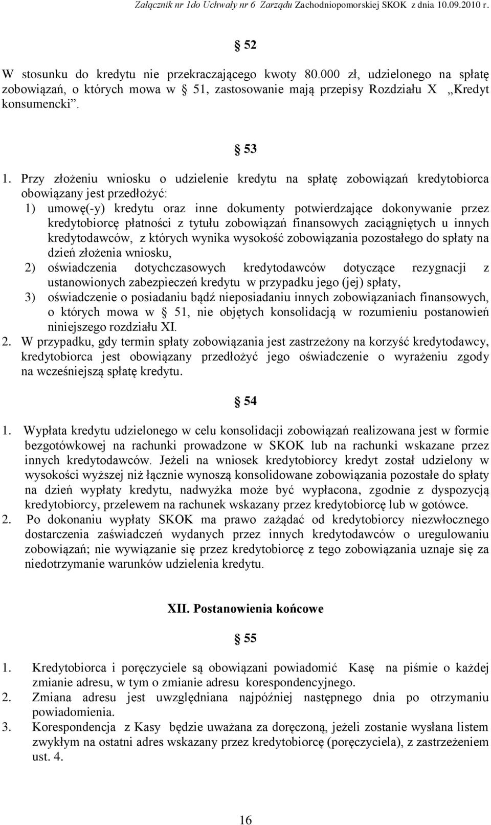 płatności z tytułu zobowiązań finansowych zaciągniętych u innych kredytodawców, z których wynika wysokość zobowiązania pozostałego do spłaty na dzień złożenia wniosku, 2) oświadczenia dotychczasowych