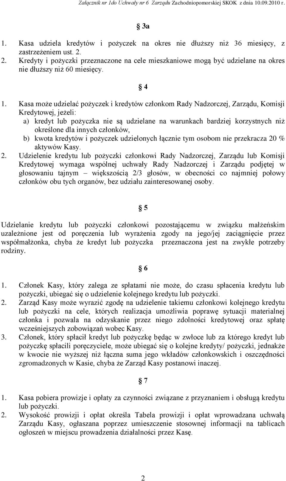Kasa może udzielać pożyczek i kredytów członkom Rady Nadzorczej, Zarządu, Komisji Kredytowej, jeżeli: a) kredyt lub pożyczka nie są udzielane na warunkach bardziej korzystnych niż określone dla