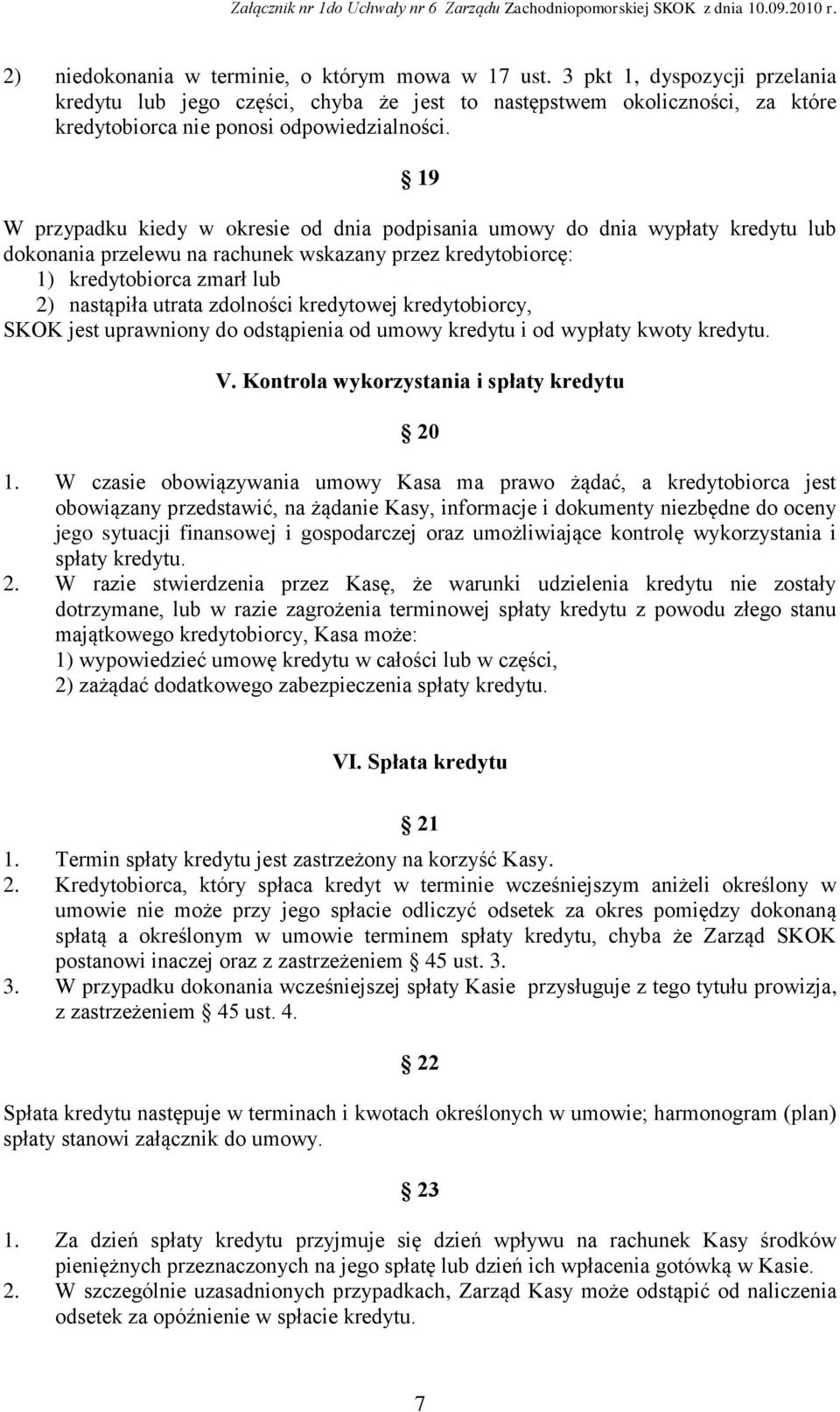 19 W przypadku kiedy w okresie od dnia podpisania umowy do dnia wypłaty kredytu lub dokonania przelewu na rachunek wskazany przez kredytobiorcę: 1) kredytobiorca zmarł lub 2) nastąpiła utrata