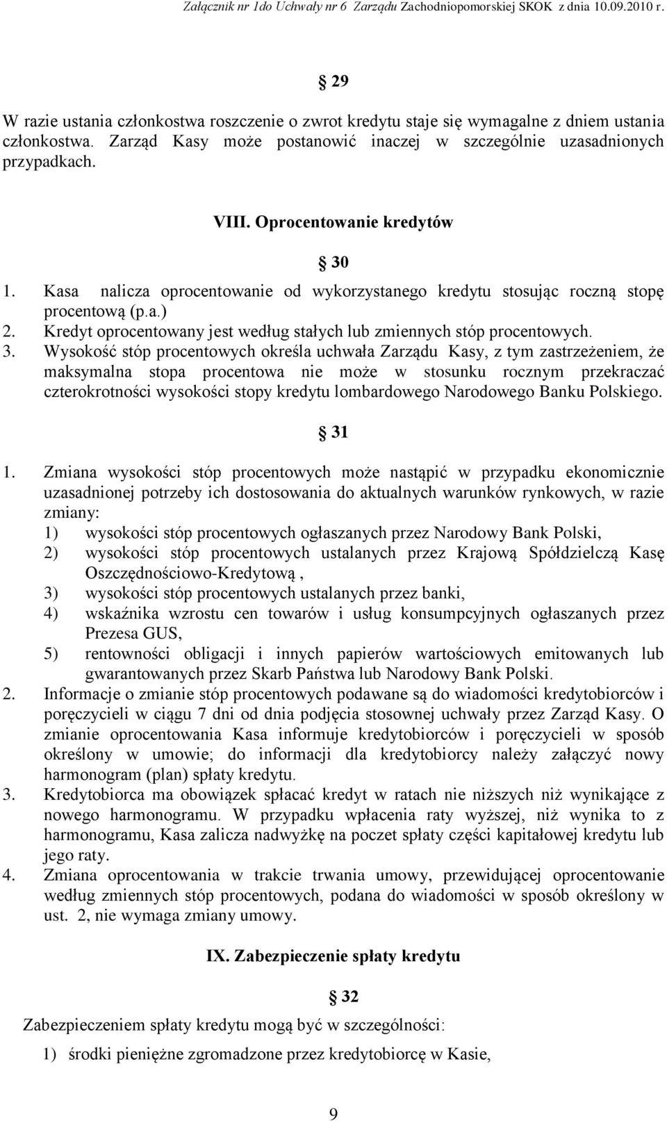 3. Wysokość stóp procentowych określa uchwała Zarządu Kasy, z tym zastrzeżeniem, że maksymalna stopa procentowa nie może w stosunku rocznym przekraczać czterokrotności wysokości stopy kredytu