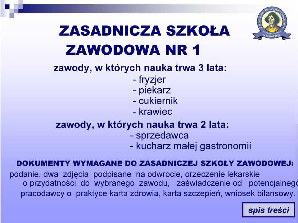 SZKOŁY ZAWODOWEJ: podanie, dwa zdjęcia podpisane na odwrocie, orzeczenie lekarskie o przydatności do wybranego