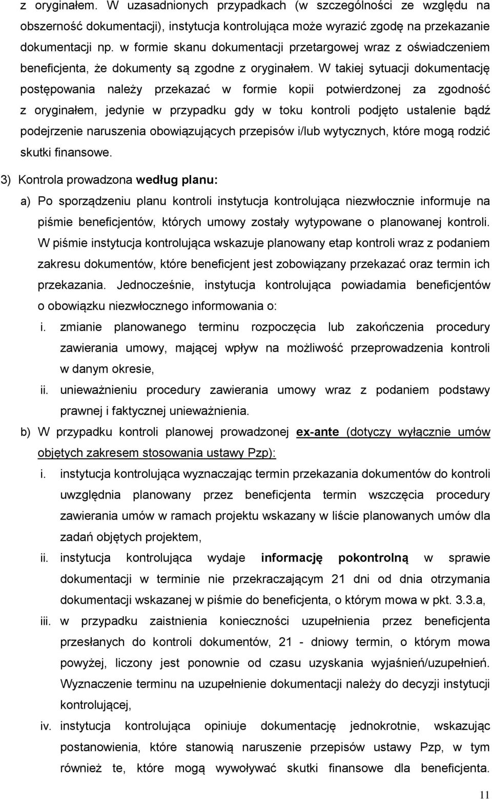 W takiej sytuacji dokumentację postępowania należy przekazać w formie kopii potwierdzonej za zgodność z oryginałem, jedynie w przypadku gdy w toku kontroli podjęto ustalenie bądź podejrzenie