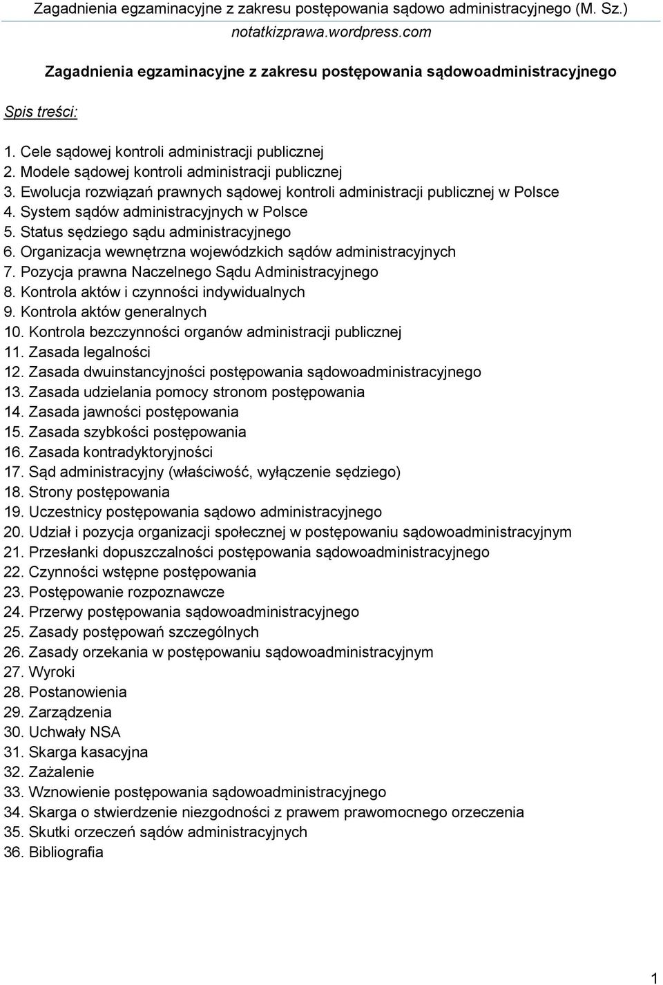 Organizacja wewnętrzna wojewódzkich sądów administracyjnych 7. Pozycja prawna Naczelnego Sądu Administracyjnego 8. Kontrola aktów i czynności indywidualnych 9. Kontrola aktów generalnych 10.