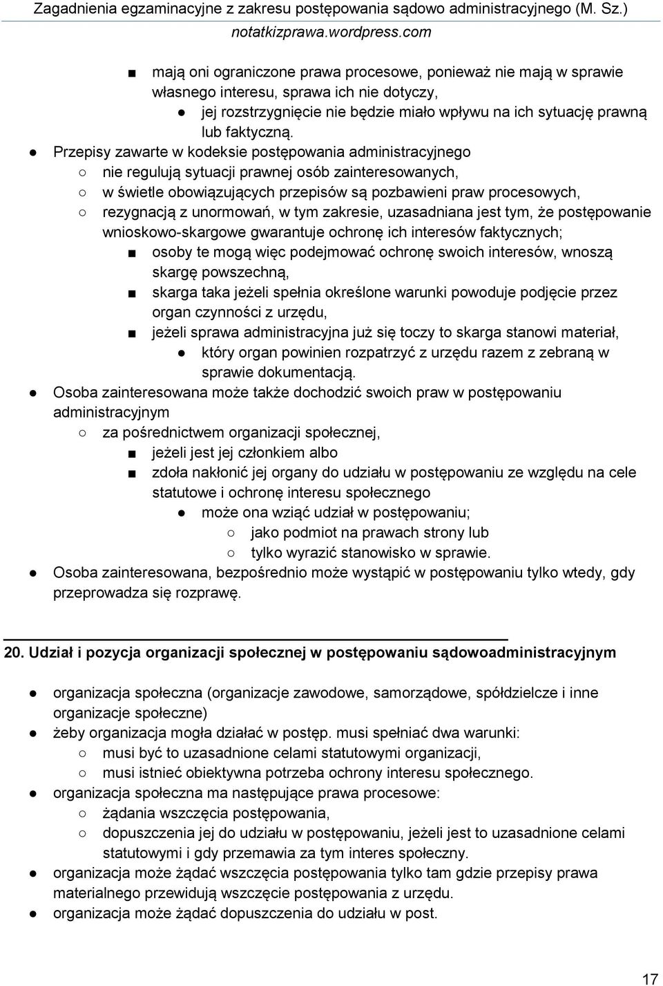 unormowań, w tym zakresie, uzasadniana jest tym, że postępowanie wnioskowo-skargowe gwarantuje ochronę ich interesów faktycznych; osoby te mogą więc podejmować ochronę swoich interesów, wnoszą skargę