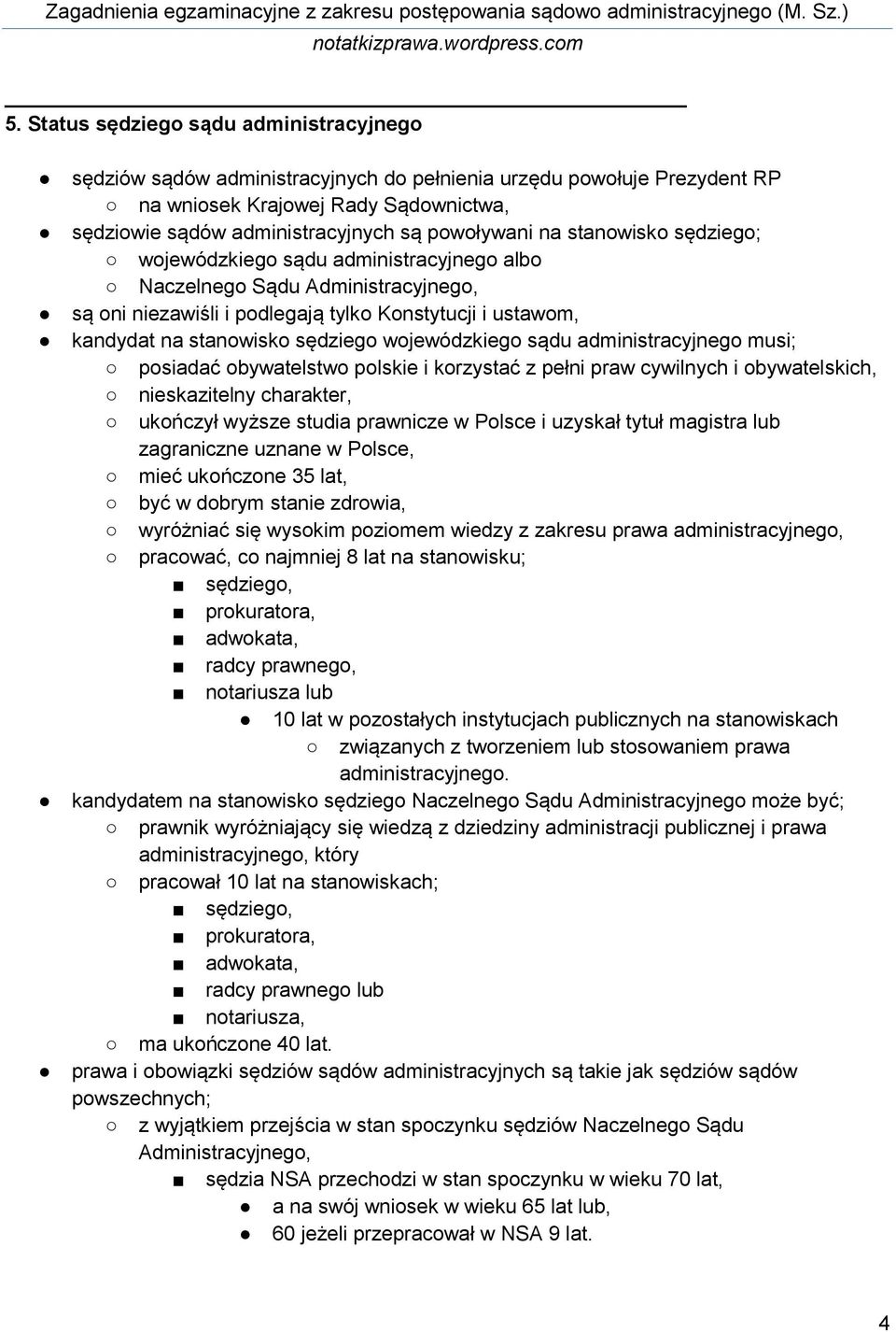 sędziego wojewódzkiego sądu administracyjnego musi; posiadać obywatelstwo polskie i korzystać z pełni praw cywilnych i obywatelskich, nieskazitelny charakter, ukończył wyższe studia prawnicze w