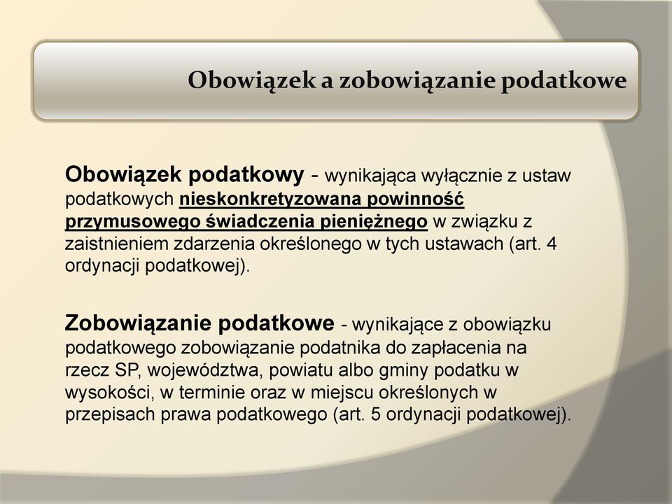 Zobowiązanie podatkowe - wynikające z obowiązku podatkowego zobowiązanie podatnika do zapłacenia na rzecz SP, województwa,