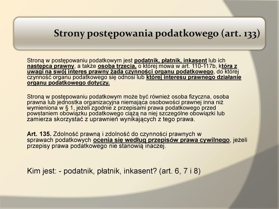 Stroną w postępowaniu podatkowym może być również osoba fizyczna, osoba prawna lub jednostka organizacyjna niemająca osobowości prawnej inna niż wymieniona w 1, jeżeli zgodnie z przepisami prawa