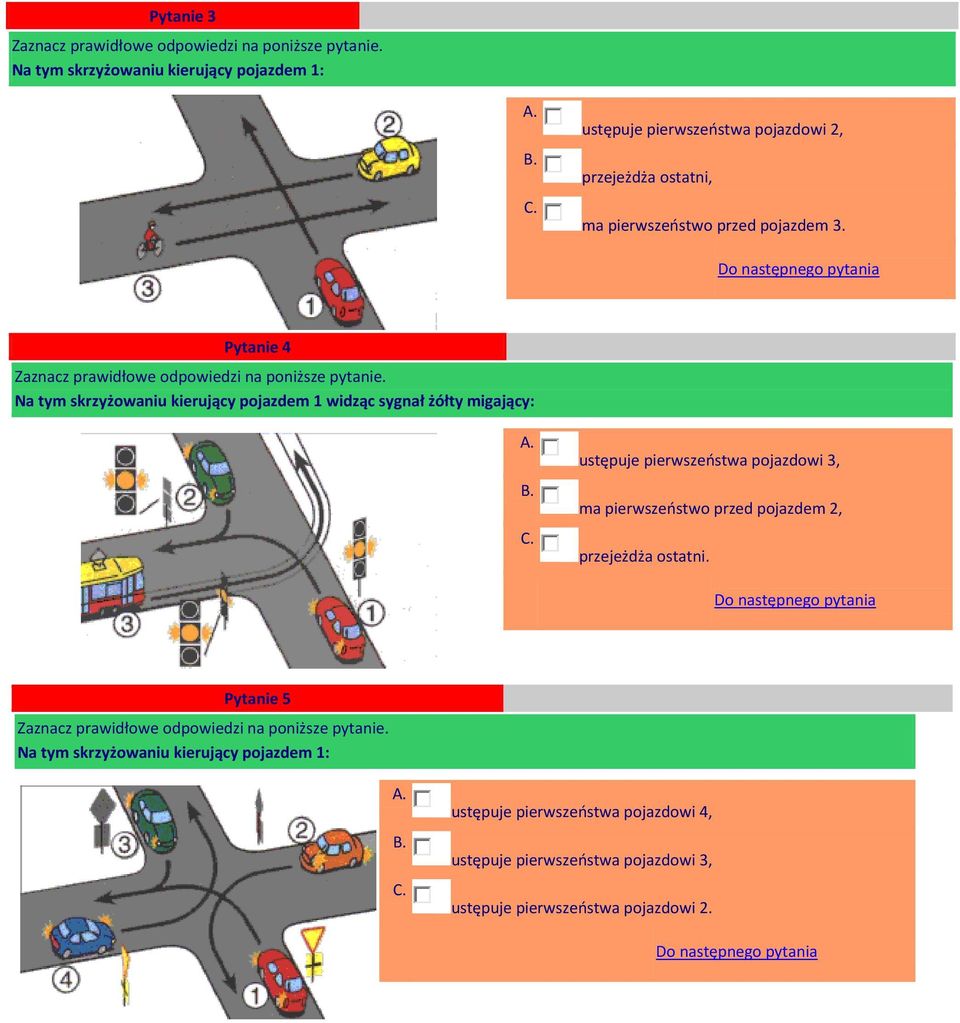 Pytanie 4 Na tym skrzyżowaniu kierujący pojazdem 1 widząc sygnał żółty migający: ustępuje pierwszeństwa pojazdowi 3,