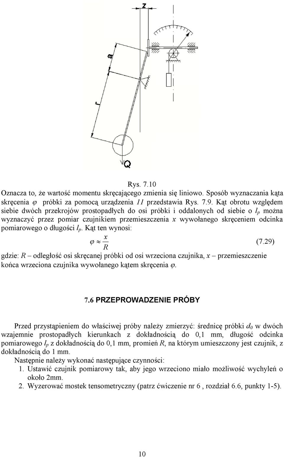 długości l p. Kąt ten wynoi: x (7.9) R gdzie: R odległość oi kręcanej próbki od oi wrzeciona czujnika, x przemiezczenie końca wrzeciona czujnika wywołanego kątem kręcenia 7.