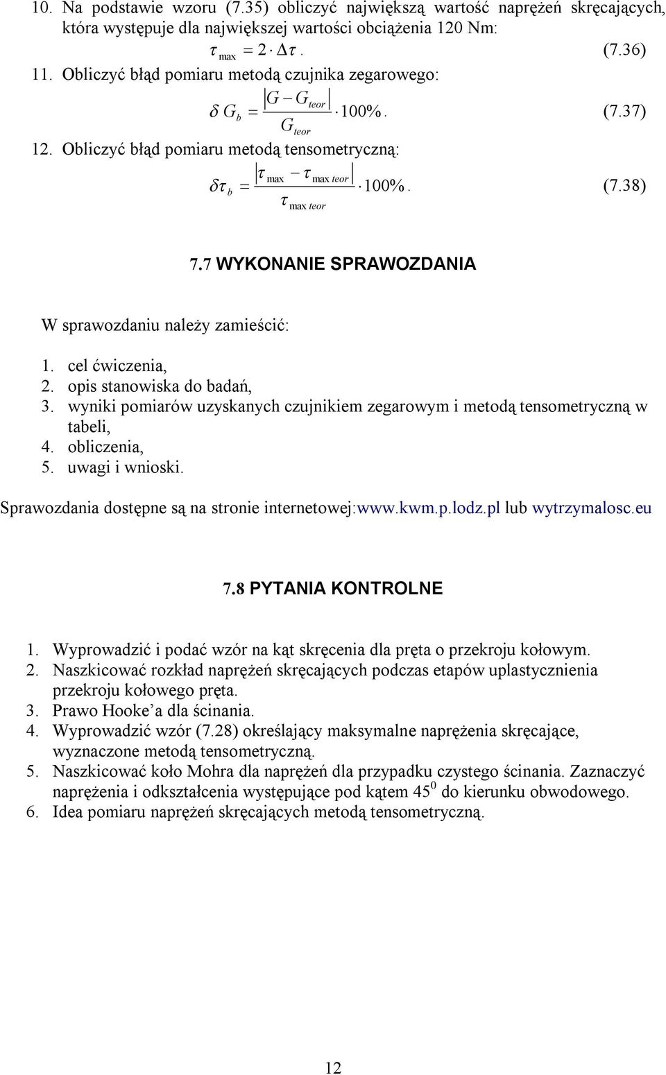 7 WYKONANIE SPRAWOZDANIA W prawozdaniu należy zamieścić:. cel ćwiczenia,. opi tanowika do badań, 3. wyniki pomiarów uzykanych czujnikiem zegarowym i metodą tenometryczną w tabeli, 4. obliczenia, 5.