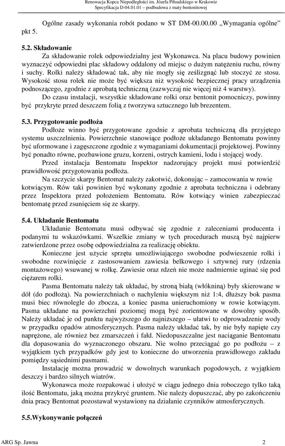 Wysokość stosu rolek nie może być większa niż wysokość bezpiecznej pracy urządzenia podnoszącego, zgodnie z aprobatą techniczną (zazwyczaj nie więcej niż 4 warstwy).