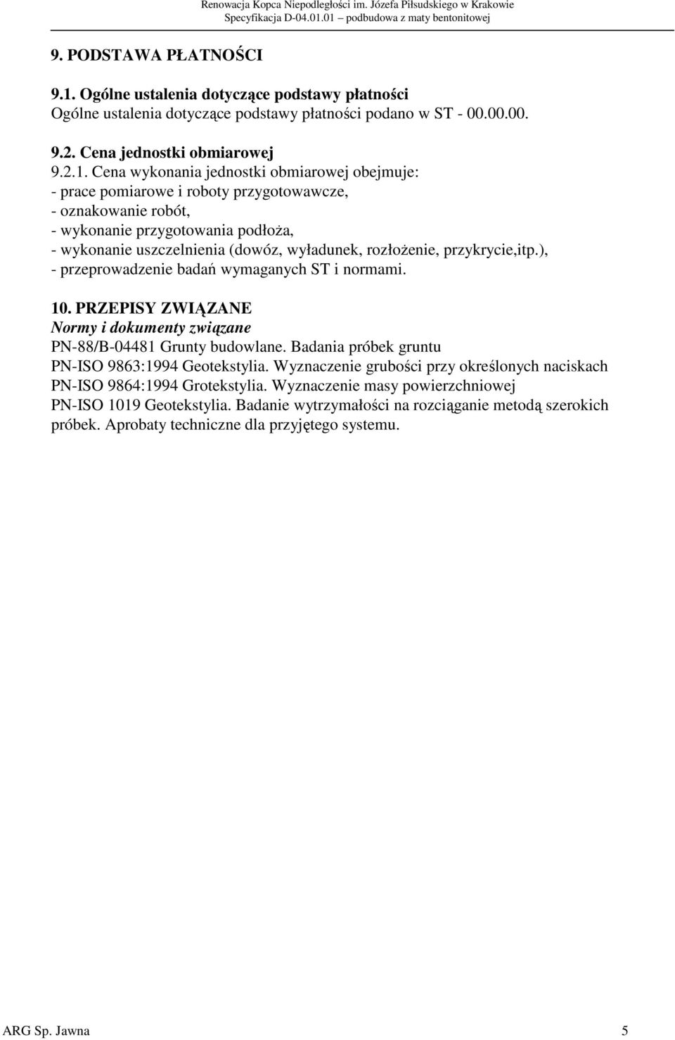 Cena wykonania jednostki obmiarowej obejmuje: - prace pomiarowe i roboty przygotowawcze, - oznakowanie robót, - wykonanie przygotowania podłoża, - wykonanie uszczelnienia (dowóz, wyładunek,