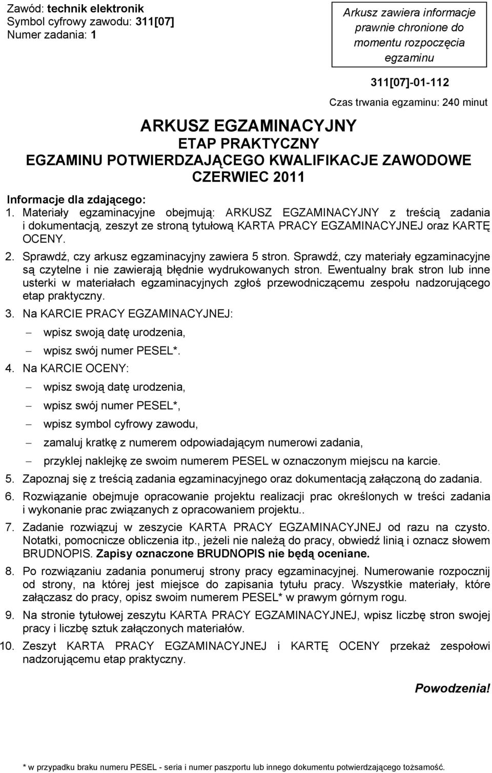 Materia y egzaminacyjne obejmuj : ARKUSZ EGZAMINACYJNY z tre ci zadania i dokumentacj, zeszyt ze stron tytu ow KARTA PRACY EGZAMINACYJNEJ oraz KART OCENY. 2.