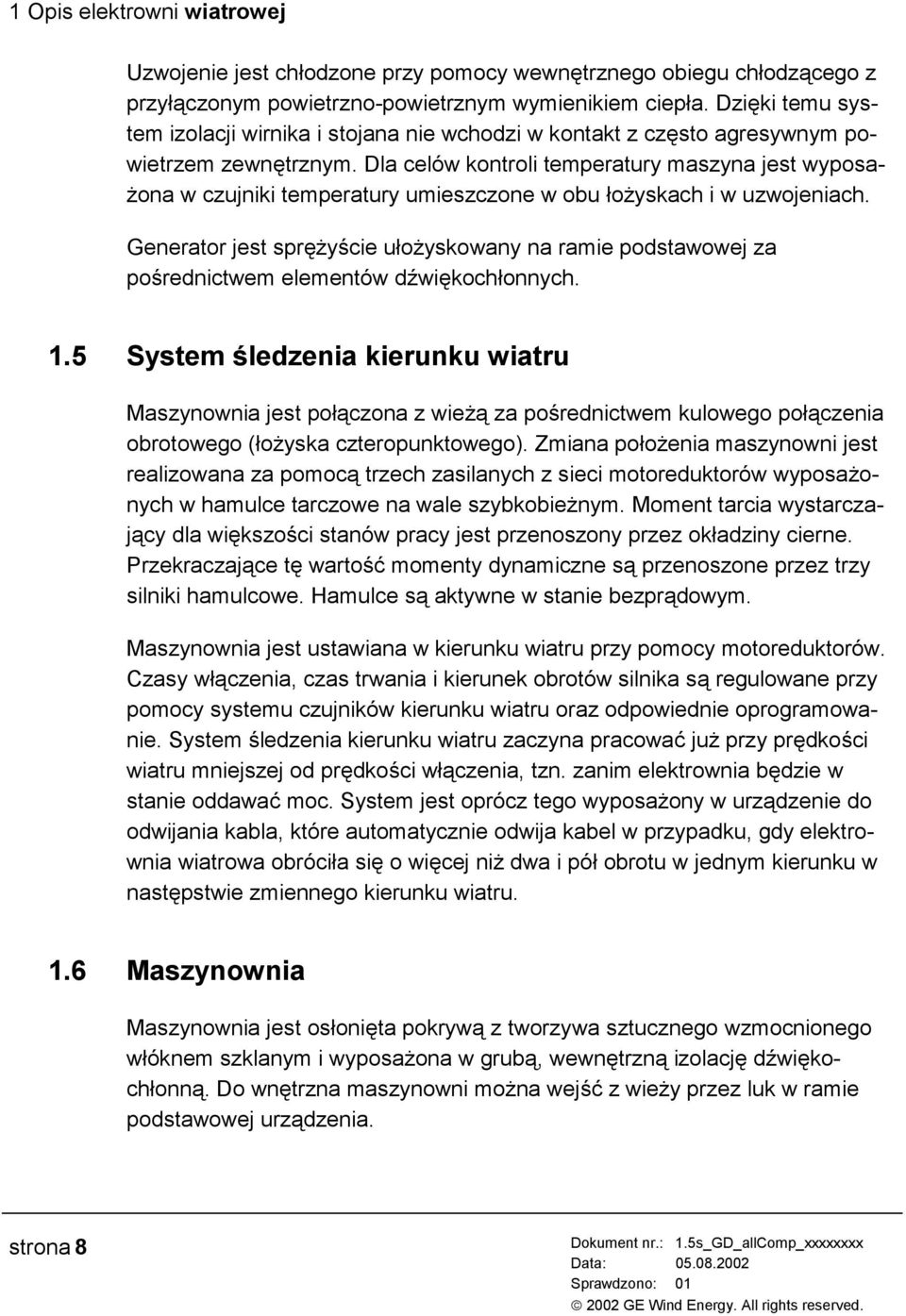 Dla celów kontroli temperatury maszyna jest wyposażona w czujniki temperatury umieszczone w obu łożyskach i w uzwojeniach.