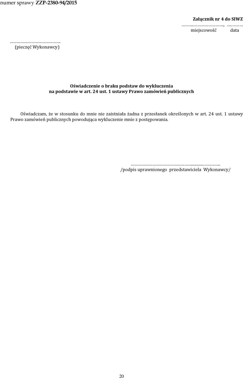 1 ustawy Prawo zamówień publicznych Oświadczam, że w stosunku do mnie nie zaistniała żadna z