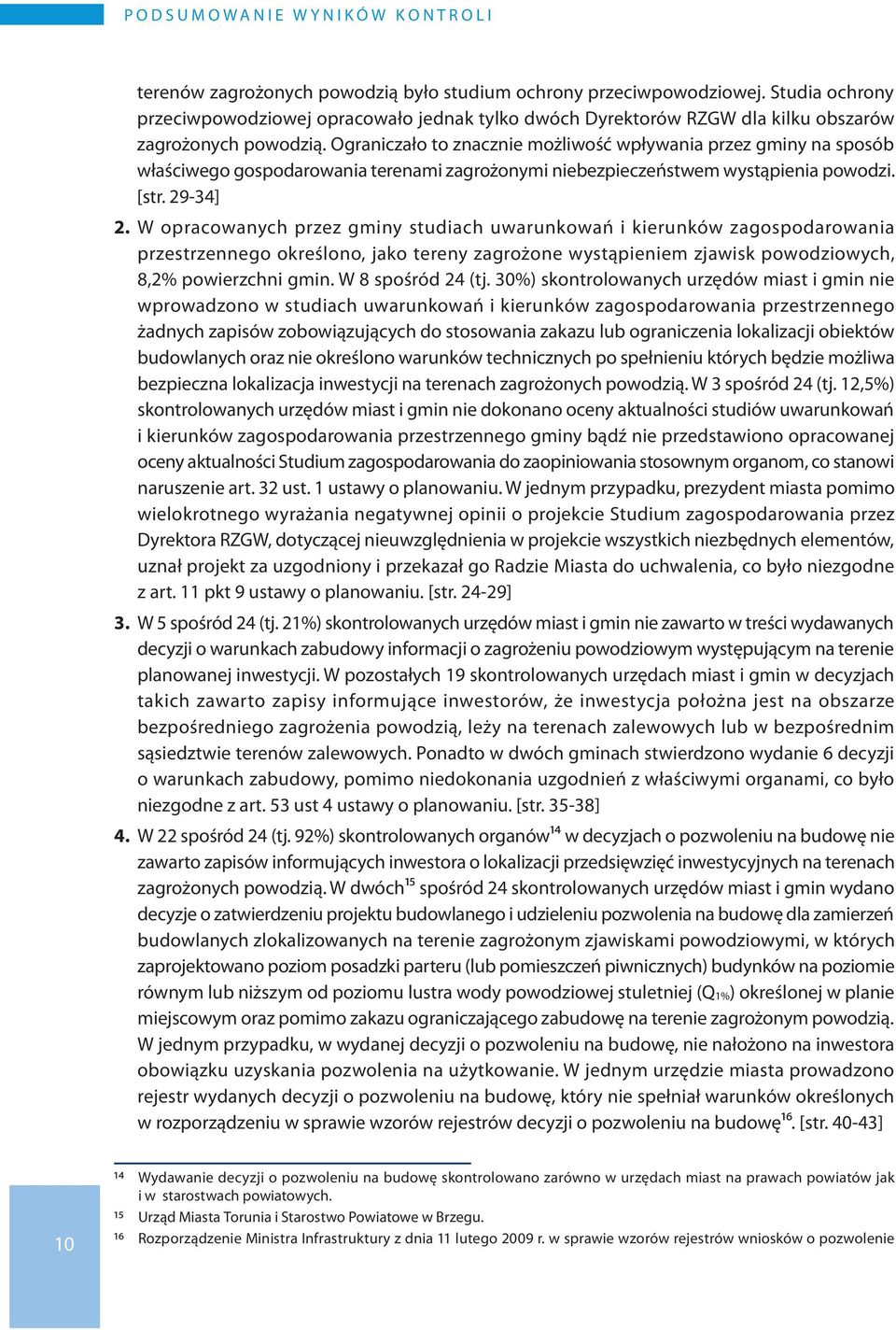 Ograniczało to znacznie możliwość wpływania przez gminy na sposób właściwego gospodarowania terenami zagrożonymi niebezpieczeństwem wystąpienia powodzi. [str. 29-34] 2.