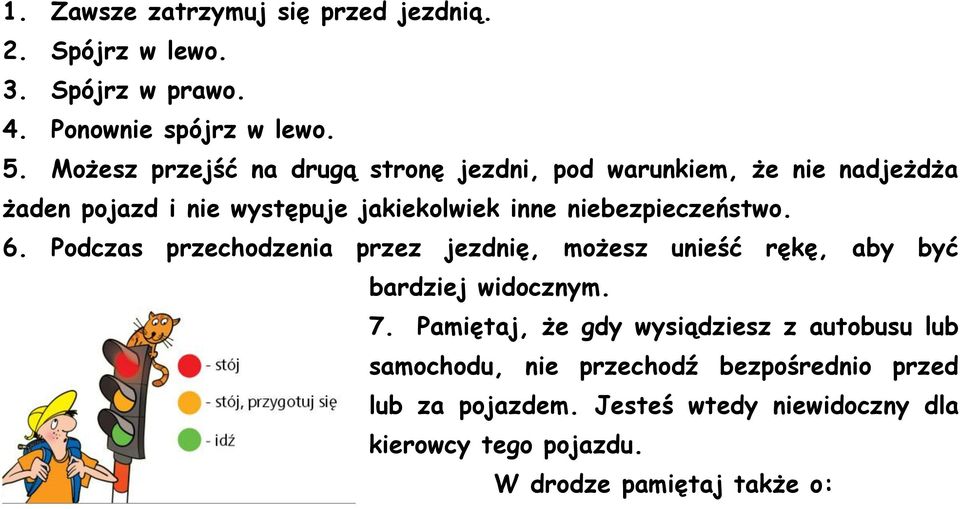 niebezpieczeństwo. 6. Podczas przechodzenia przez jezdnię, możesz unieść rękę, aby być bardziej widocznym. 7.