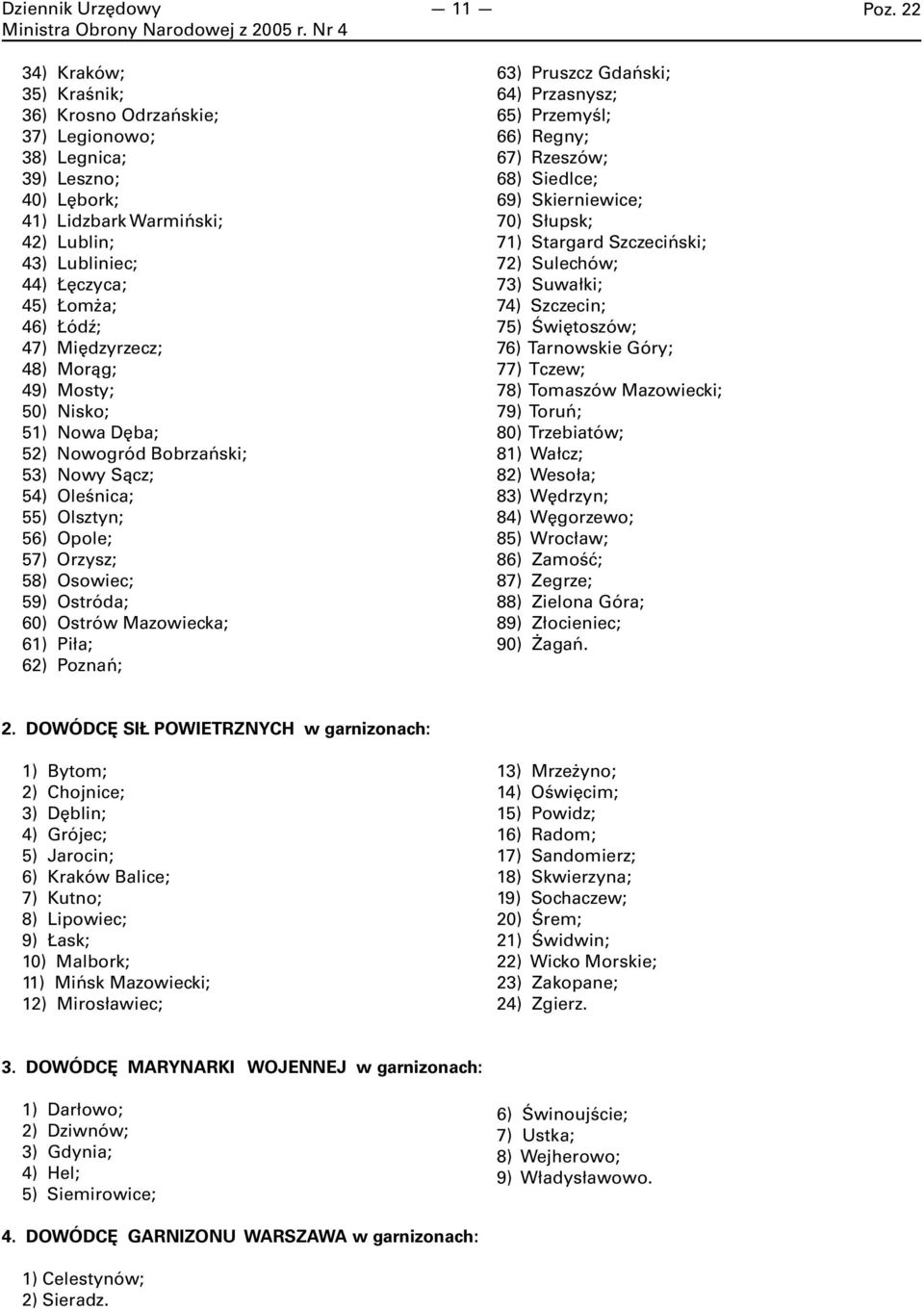 61) Piła; 62) Poznań; 11 63) Pruszcz Gdański; 64) Przasnysz; 65) Przemyśl; 66) Regny; 67) Rzeszów; 68) Siedlce; 69) Skierniewice; 70) Słupsk; 71) Stargard Szczeciński; 72) Sulechów; 73) Suwałki; 74)