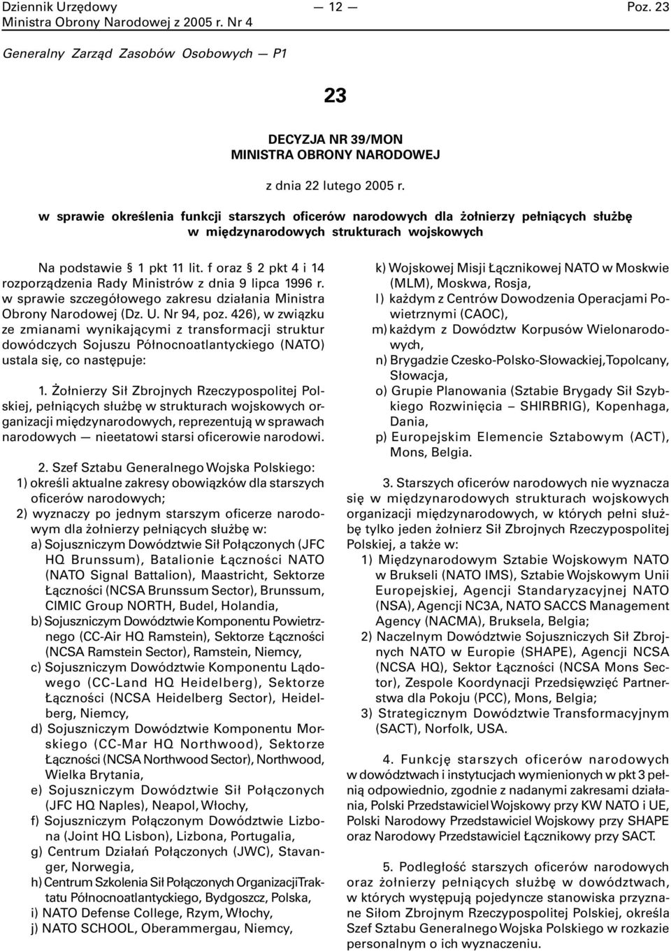 f oraz 2 pkt 4 i 14 rozporządzenia Rady Ministrów z dnia 9 lipca 1996 r. w sprawie szczegółowego zakresu działania Ministra Obrony Narodowej (Dz. U. Nr 94, poz.