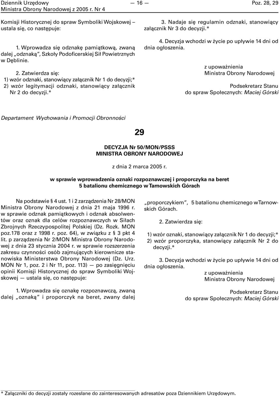 Nadaje się regulamin odznaki, stanowiący załącznik Nr 3 do decyzji.* 4. Decyzja wchodzi w życie po upływie 14 dni od dnia ogłoszenia.