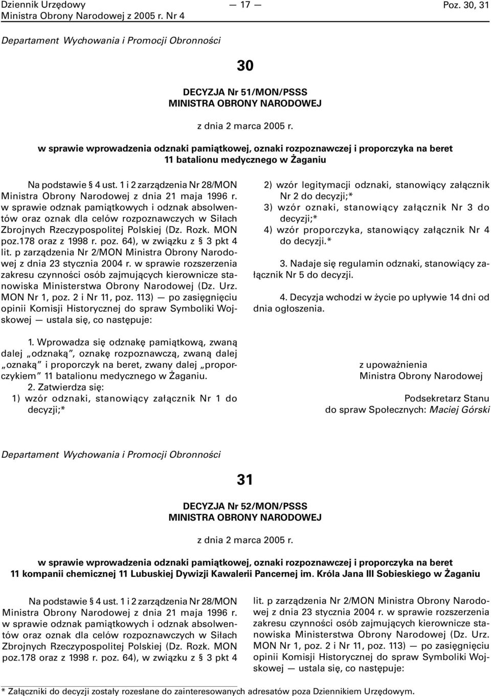 w sprawie odznak pamiątkowych i odznak absolwentów oraz oznak dla celów rozpoznawczych w Siłach Zbrojnych Rzeczypospolitej Polskiej (Dz. Rozk. MON poz.178 oraz z 1998 r. poz. 64), w związku z 3 pkt 4 lit.