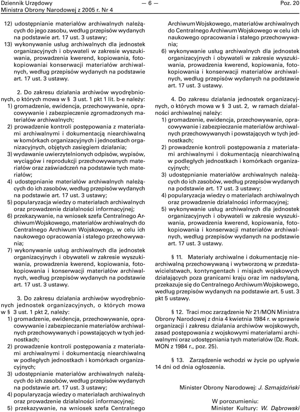 według przepisów wydanych na podstawie art. 17 ust. 3 ustawy. 2. Do zakresu działania archiwów wyodrębnionych, o których mowa w 3 ust. 1 pkt 1 lit.