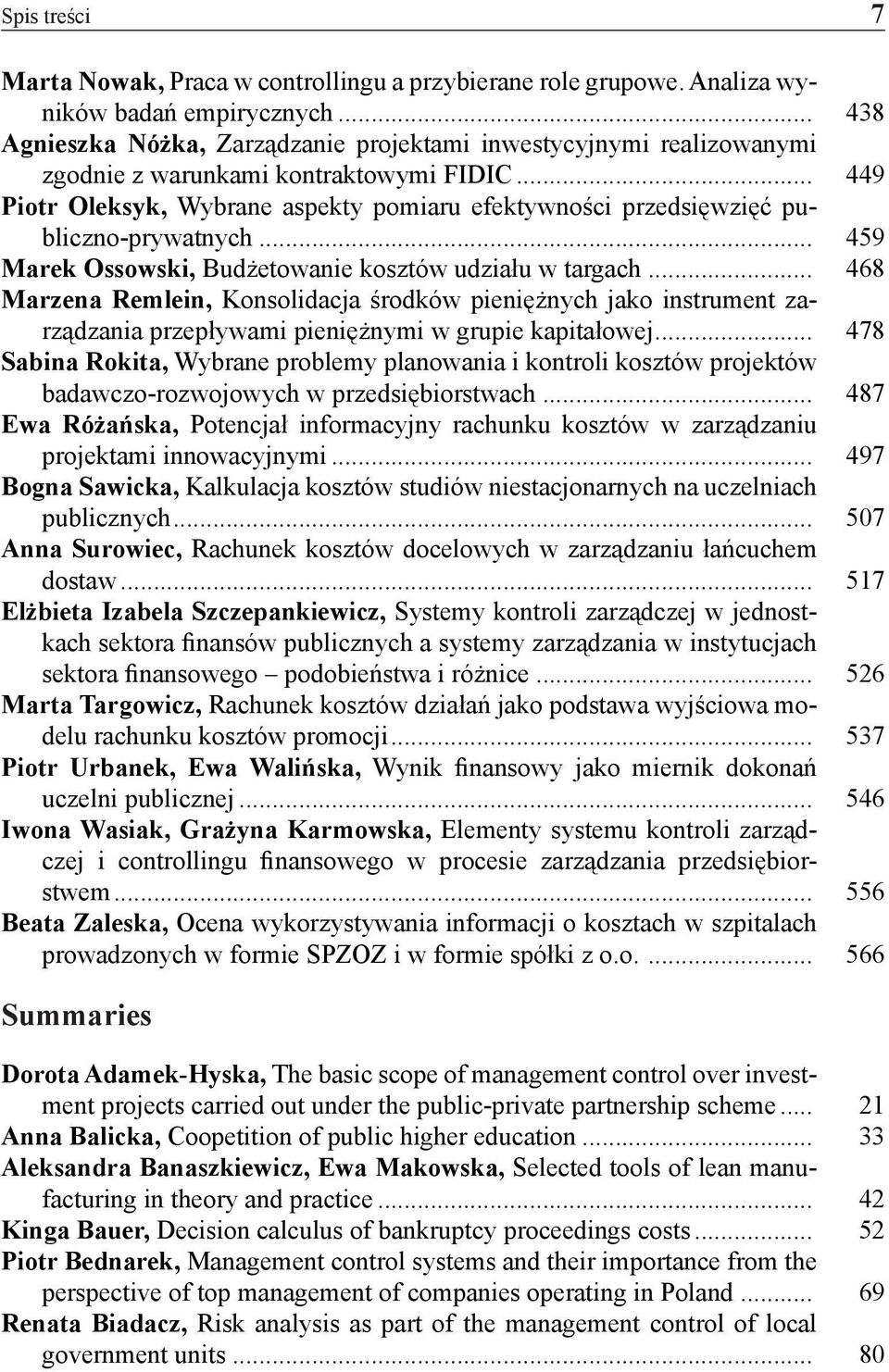 .. 449 Piotr Oleksyk, Wybrane aspekty pomiaru efektywności przedsięwzięć publiczno-prywatnych... 459 Marek Ossowski, Budżetowanie kosztów udziału w targach.