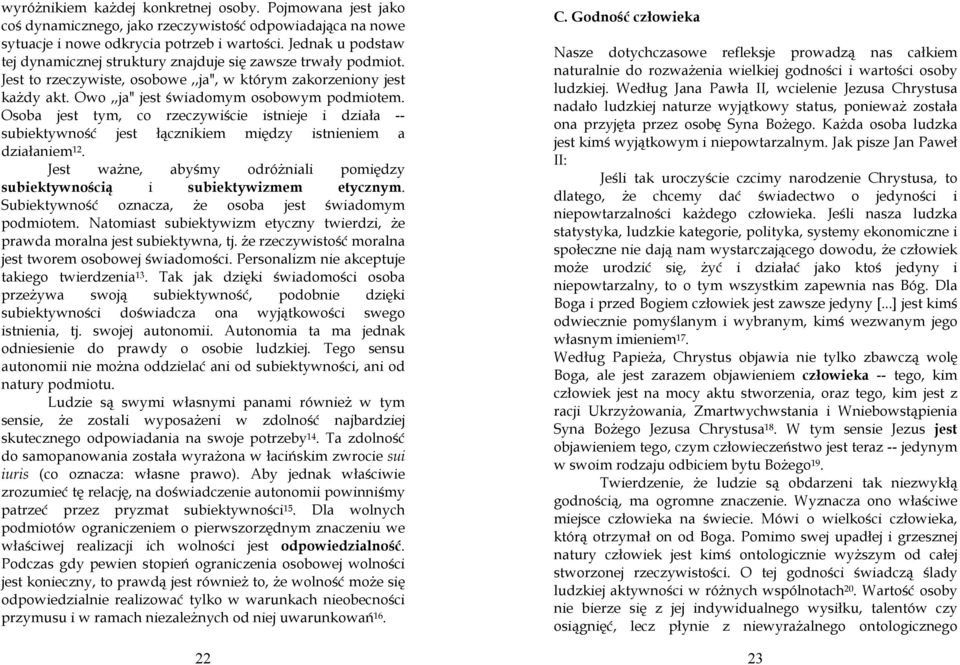 Osoba jest tym, co rzeczywiście istnieje i działa -- subiektywność jest łącznikiem między istnieniem a działaniem 12. Jest waŝne, abyśmy odróŝniali pomiędzy subiektywnością i subiektywizmem etycznym.
