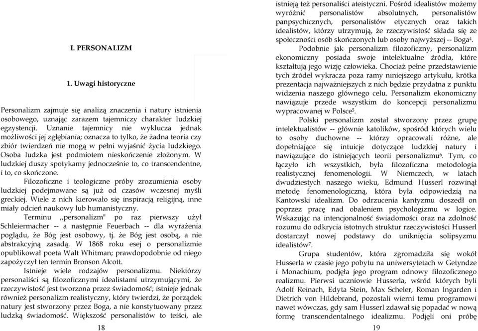 Osoba ludzka jest podmiotem nieskończenie złoŝonym. W ludzkiej duszy spotykamy jednocześnie to, co transcendentne, i to, co skończone.