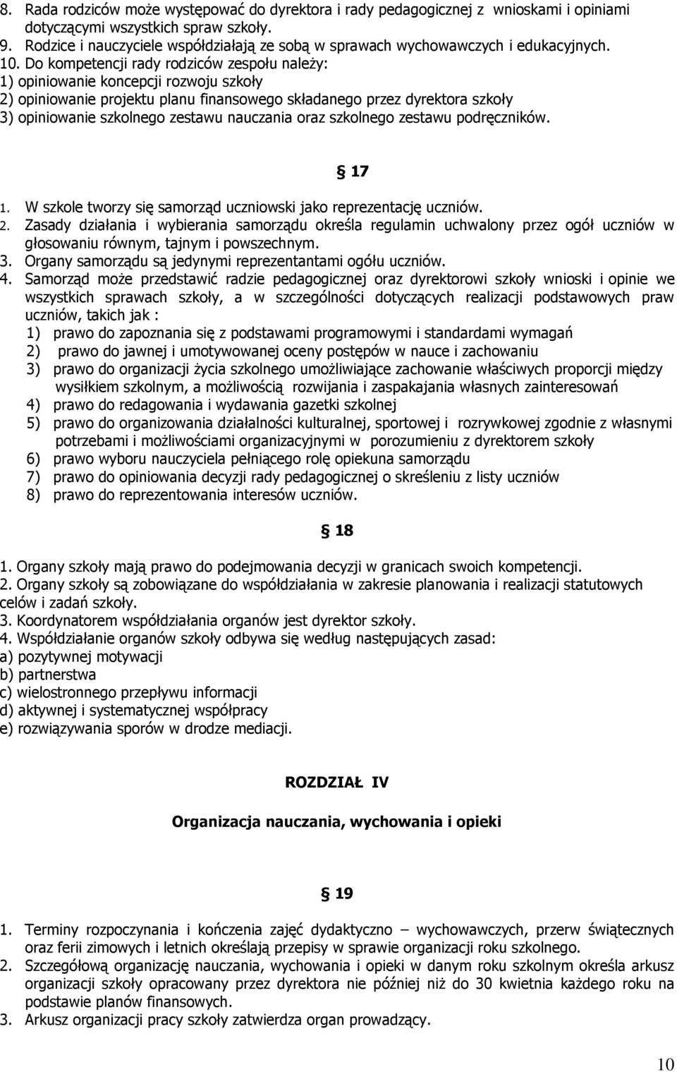 Do kompetencji rady rodziców zespołu należy: 1) opiniowanie koncepcji rozwoju szkoły 2) opiniowanie projektu planu finansowego składanego przez dyrektora szkoły 3) opiniowanie szkolnego zestawu