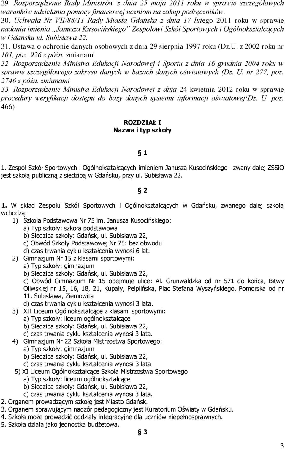 Ustawa o ochronie danych osobowych z dnia 29 sierpnia 1997 roku (Dz.U. z 2002 roku nr 101, poz. 926 z późn. zmianami 32.