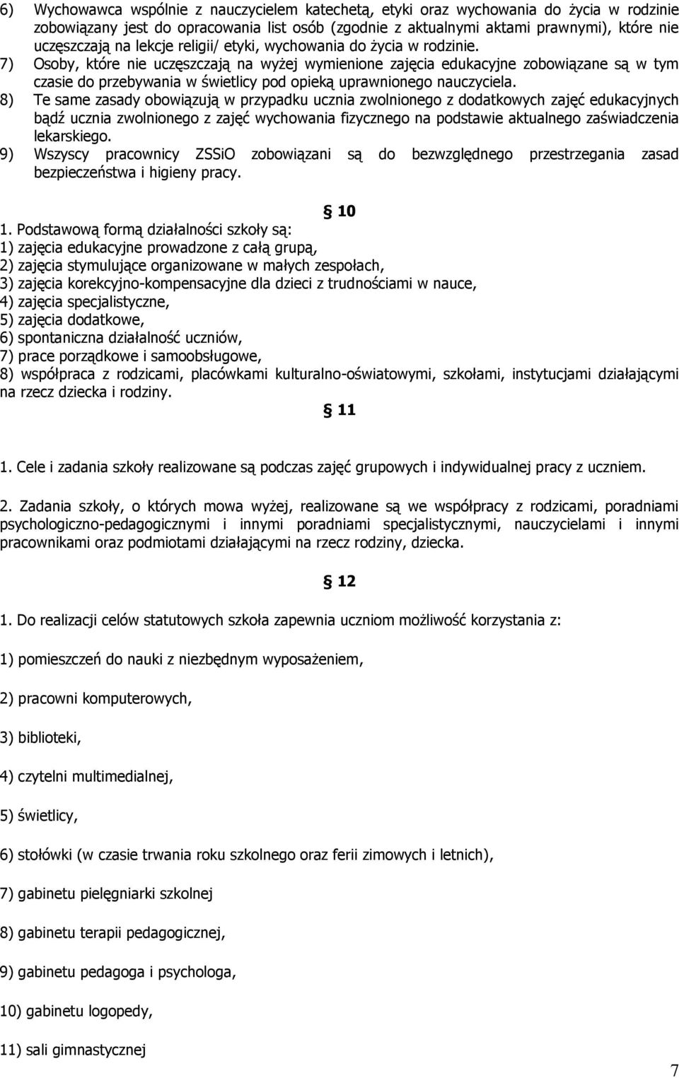 7) Osoby, które nie uczęszczają na wyżej wymienione zajęcia edukacyjne zobowiązane są w tym czasie do przebywania w świetlicy pod opieką uprawnionego nauczyciela.