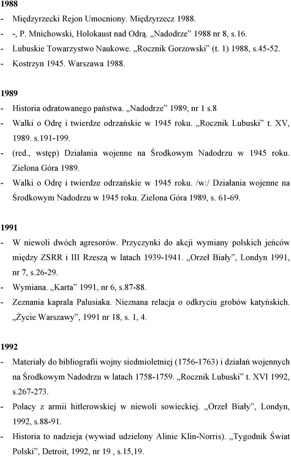 , wstęp) Działania wojenne na Środkowym Nadodrzu w 1945 roku. Zielona Góra 1989. - Walki o Odrę i twierdze odrzańskie w 1945 roku. /w:/ Działania wojenne na Środkowym Nadodrzu w 1945 roku.