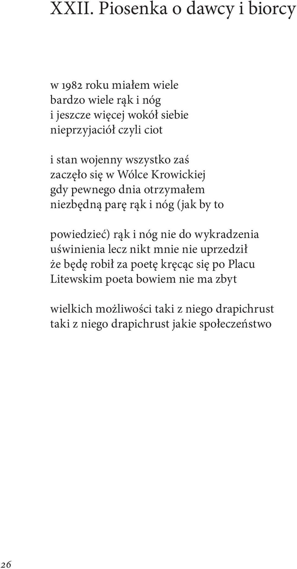 (jak by to powiedzieć) rąk i nóg nie do wykradzenia uświnienia lecz nikt mnie nie uprzedził że będę robił za poetę kręcąc się