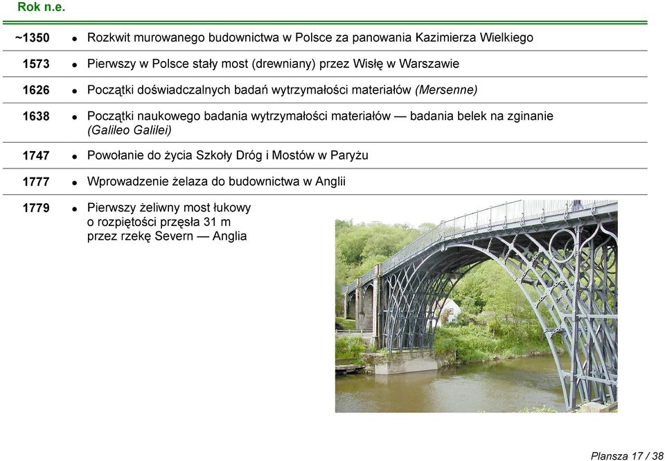 Wisłę w Warszawie 1626 Początki doświadczalnych badań wytrzymałości materiałów (Mersenne) 1638 Początki naukowego badania