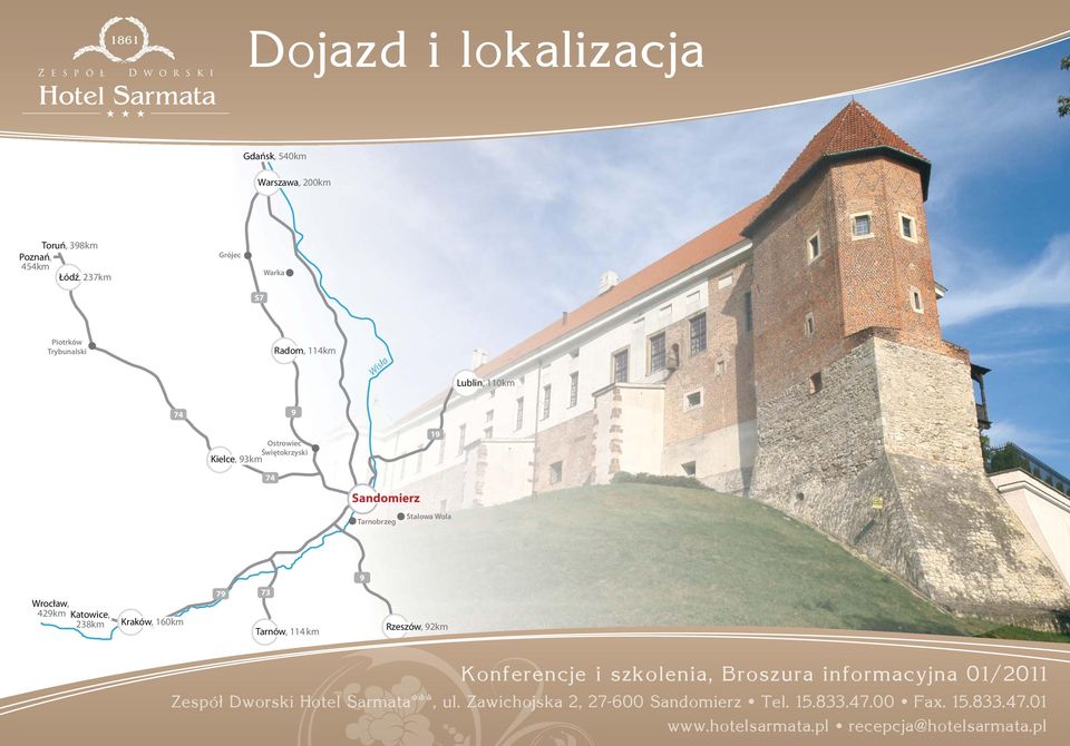 Świętokrzyski Kielce, 93km 74 Sandomierz 19 Stalowa Wola Tarnobrzeg 9 Wrocław, 429km Katowice,
