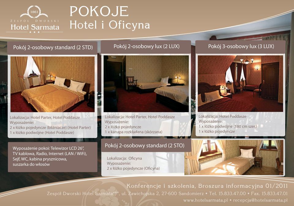 Lokalizacja: Hotel Parter, Hotel Poddasze Wyposażenie: 2 x łóżko pojedyncze 1 x kanapa rozkładana (skórzana) Pokój 2-osobowy standard (2 STO) Pokój 2-osobowy standard (2 STO) Lokalizacja: Oficyna