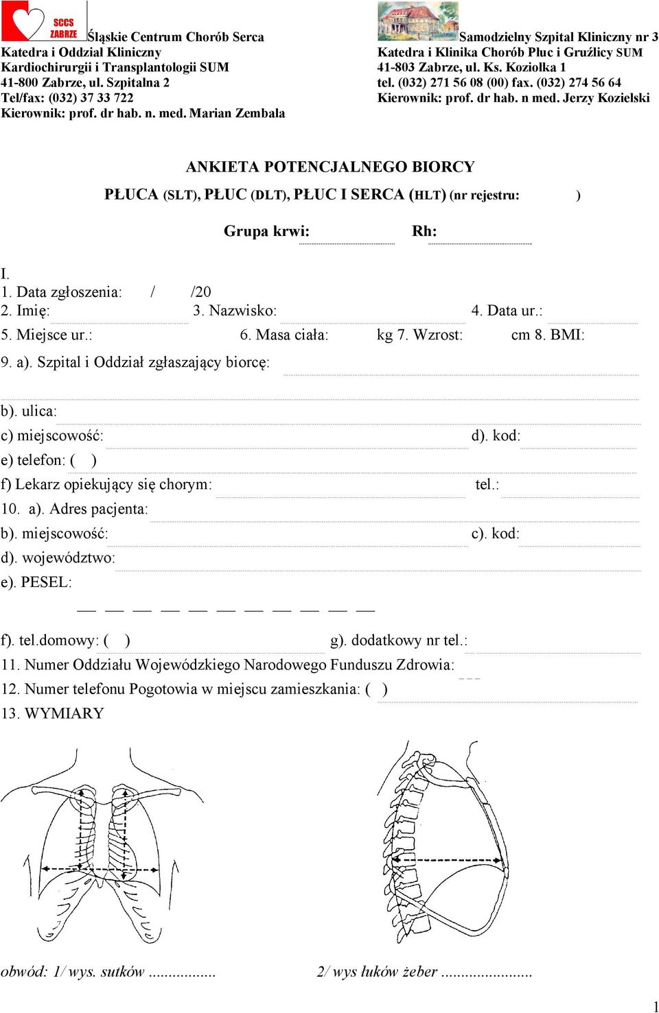 Jerzy Kozielski Kierownik: prof. dr hab. n. med. Marian Zembala A KIETA POTE CJAL EGO BIORCY PŁUCA (SLT), PŁUC (DLT), PŁUC I SERCA (HLT) (nr rejestru: ) Grupa krwi: Rh:.. I. 1.