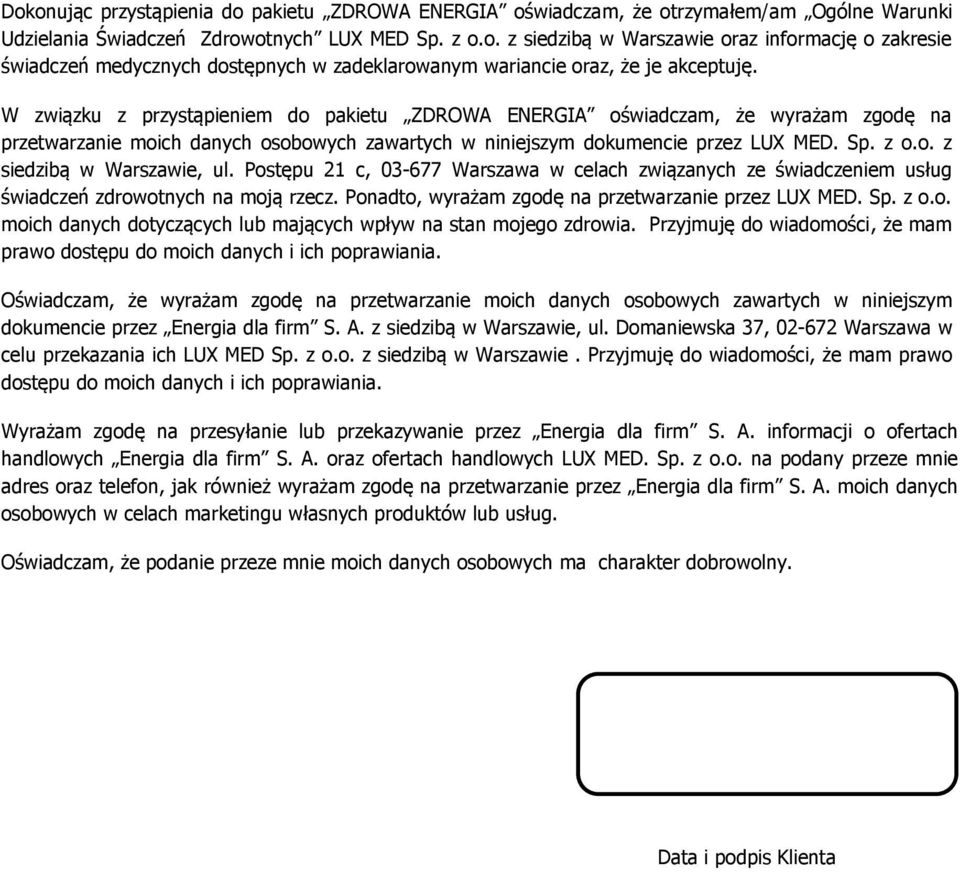 Postępu 21 c, 03-677 Warszawa w celach związanych ze świadczeniem usług świadczeń zdrowotnych na moją rzecz. Ponadto, wyrażam zgodę na przetwarzanie przez LUX MED. Sp. z o.o. moich danych dotyczących lub mających wpływ na stan mojego zdrowia.