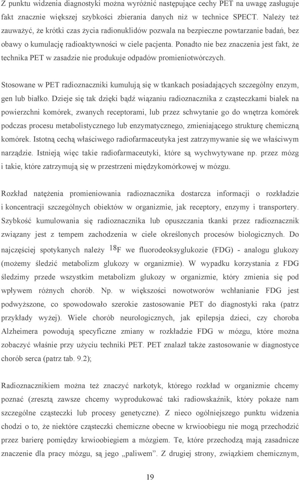 Ponadto nie bez znaczenia jest fakt, że technika PET w zasadzie nie produkuje odpadów promieniotwórczych.