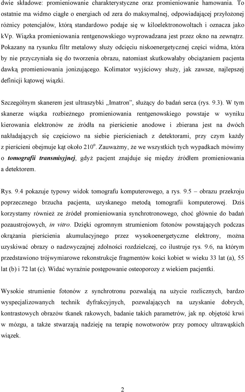 Wiązka promieniowania rentgenowskiego wyprowadzana jest przez okno na zewnątrz.