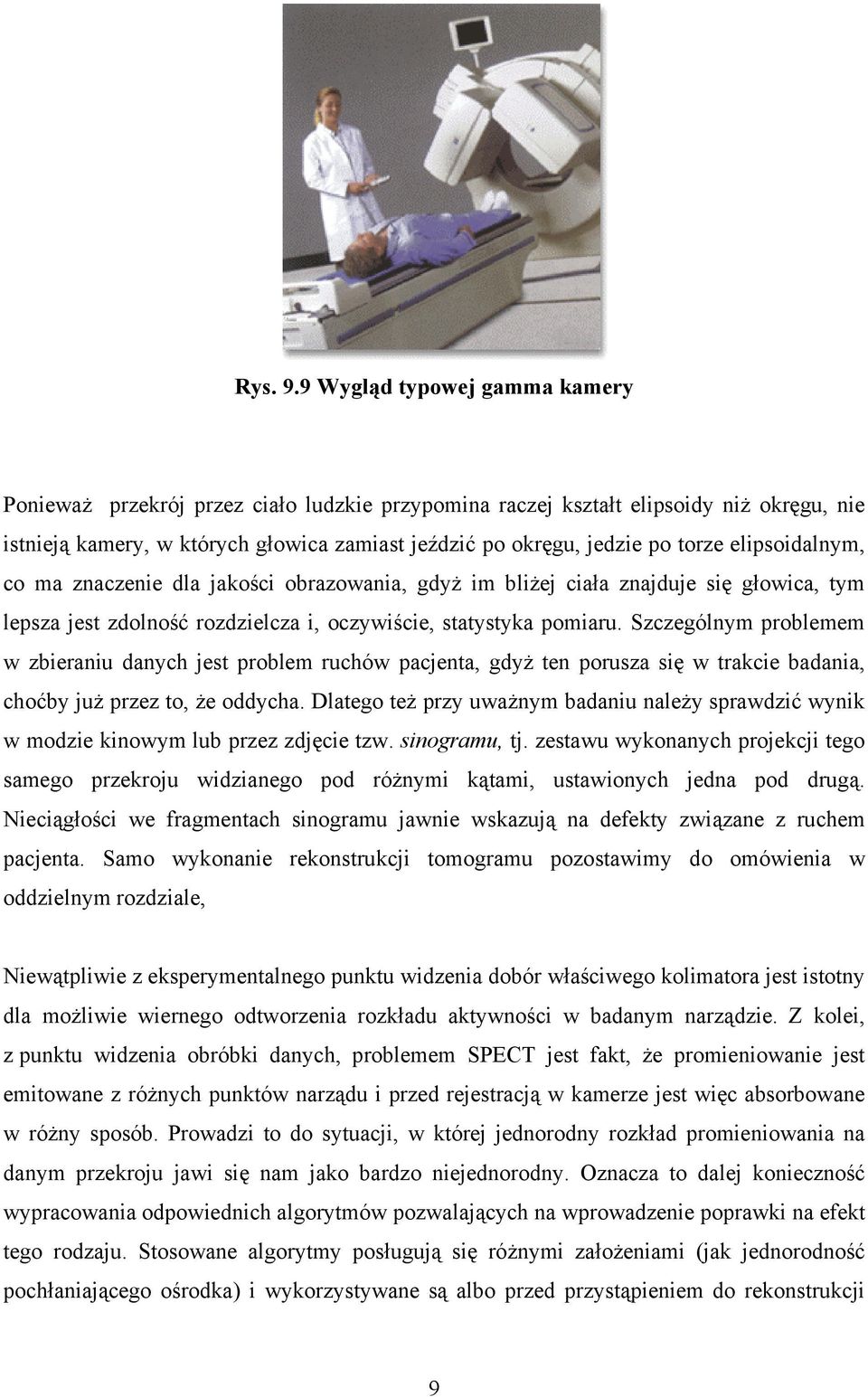 elipsoidalnym, co ma znaczenie dla jakości obrazowania, gdyż im bliżej ciała znajduje się głowica, tym lepsza jest zdolność rozdzielcza i, oczywiście, statystyka pomiaru.