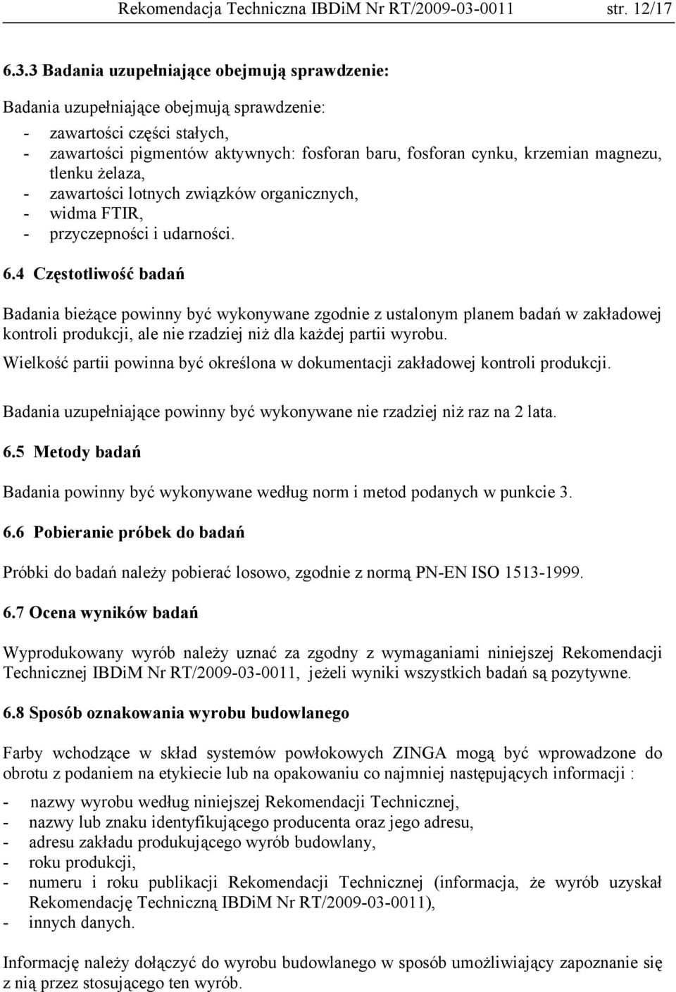 3 Badania uzupełniające obejmują sprawdzenie: Badania uzupełniające obejmują sprawdzenie: - zawartości części stałych, - zawartości pigmentów aktywnych: fosforan baru, fosforan cynku, krzemian