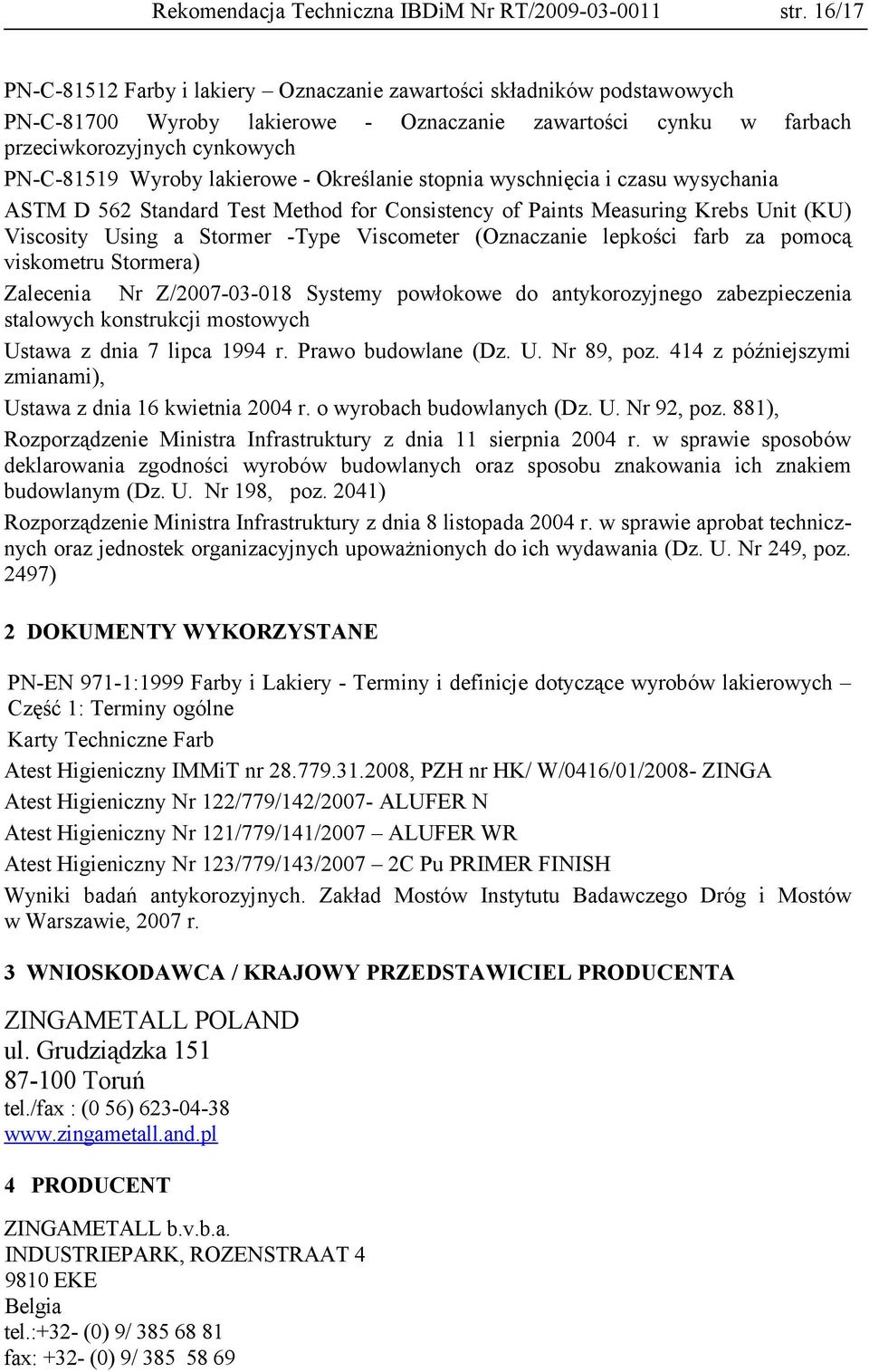 lakierowe - Określanie stopnia wyschnięcia i czasu wysychania ASTM D 562 Standard Test Method for Consistency of Paints Measuring Krebs Unit (KU) Viscosity Using a Stormer -Type Viscometer