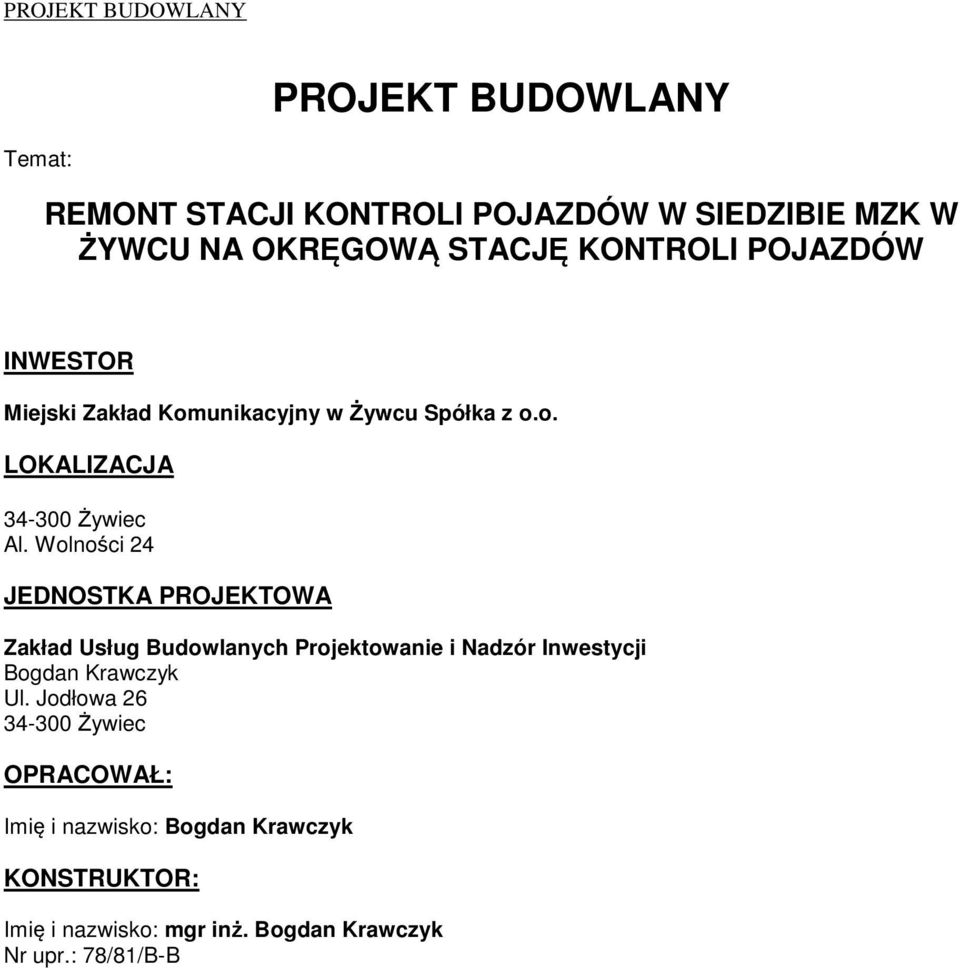 Wolności 24 JEDNOSTKA PROJEKTOWA Zakład Usług Budowlanych Projektowanie i Nadzór Inwestycji Bogdan Krawczyk Ul.
